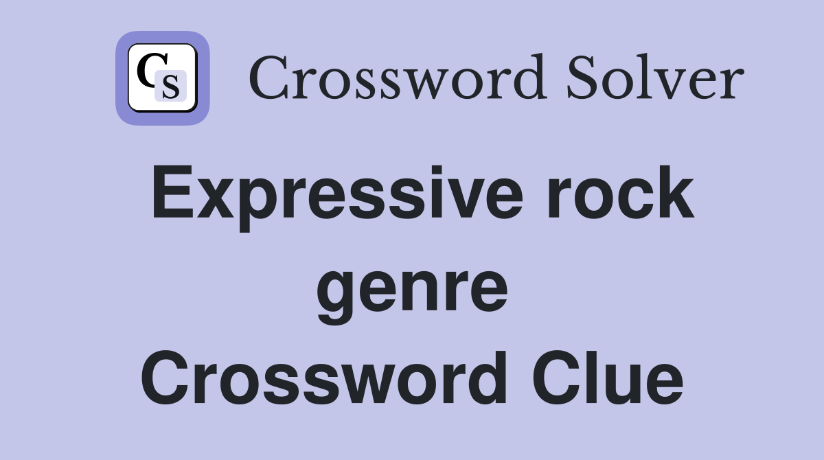Expressive rock genre Crossword Clue Answers Crossword Solver